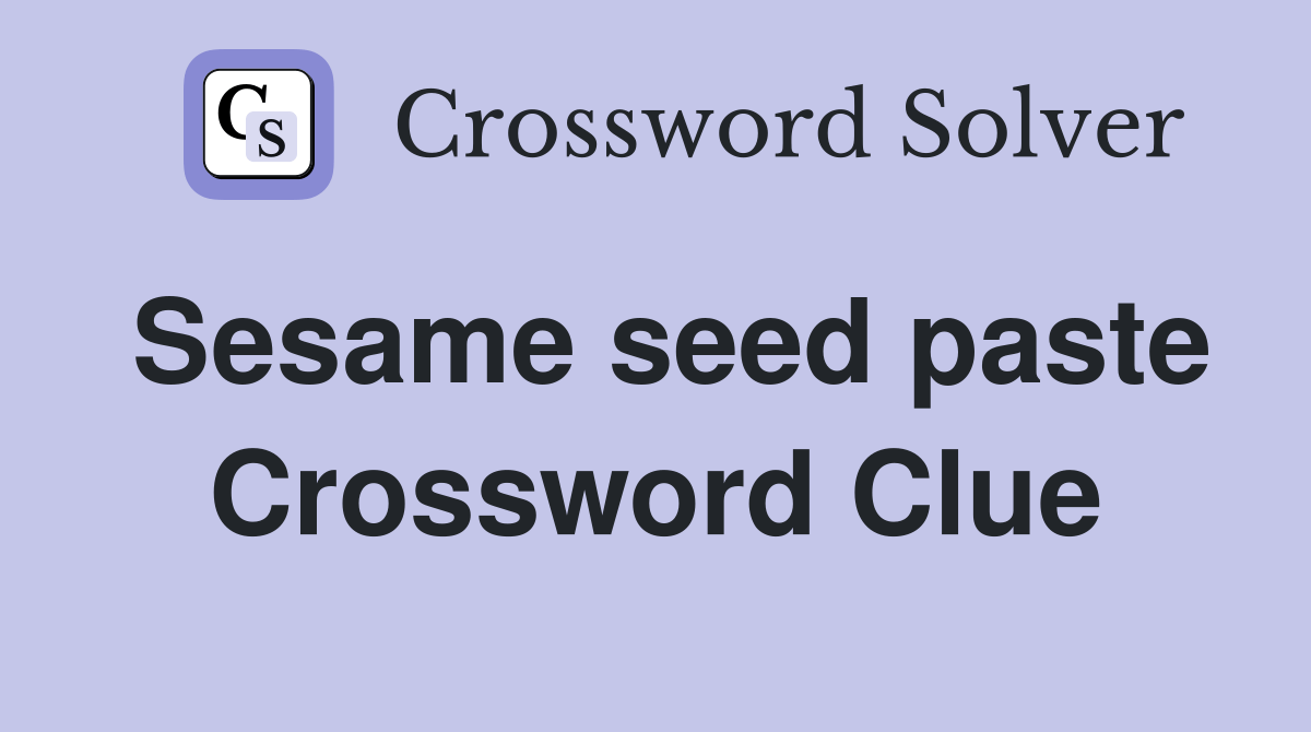 Sesame seed paste Crossword Clue Answers Crossword Solver